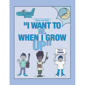 "I Want To be, When I Grow Up" - Paperback