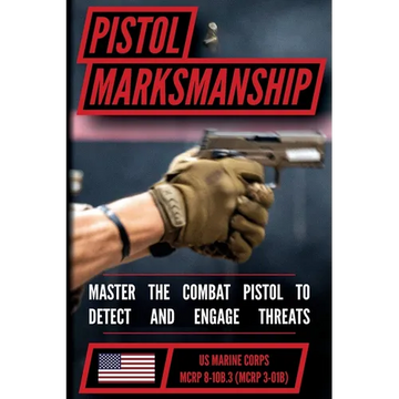 The Marine Pistol Marksmanship Handbook: Master the Combat Pistol! MCRP 8-10B.3 (MCRP 3-01B) - Paperback