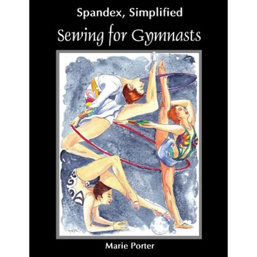 Spandex Simplified: Sewing for Gymnasts - Paperback