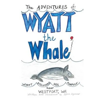 The ADVENTURES of: WYATT the Whale: WYATT DISCOVERS HIS PURPOSE NEAR WESTPORT, WA - Paperback
