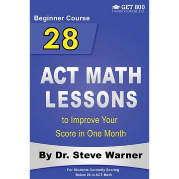 28 ACT Math Lessons to Improve Your Score in One Month - Beginner Course: For Students Currently Scoring Below 20 in ACT Math - Paperback