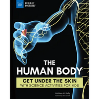 The Human Body: Get Under the Skin with Science Activities for Kids - Hardcover