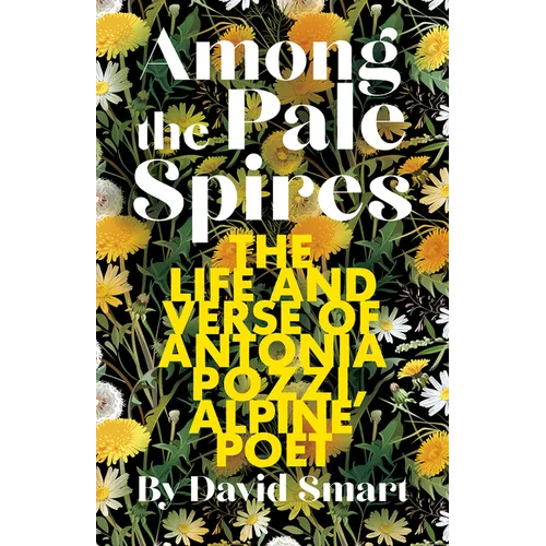 Among the Pale Spires: The Life and Verse of Antonia Pozzi, Alpine Poet
