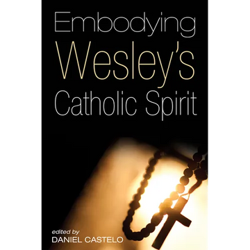 Embodying Wesley's Catholic Spirit - Hardcover