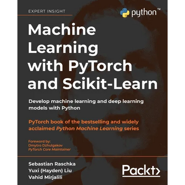 Machine Learning with PyTorch and Scikit-Learn: Develop machine learning and deep learning models with Python - Paperback