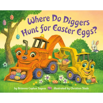 Where Do Diggers Hunt for Easter Eggs?: A Diggers Board Book - Board Book