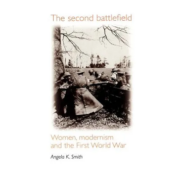 The Second Battlefield: Women, Modernism and the First World War - Paperback