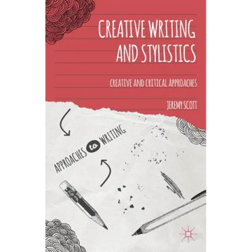 Creative Writing and Stylistics: Creative and Critical Approaches - Paperback