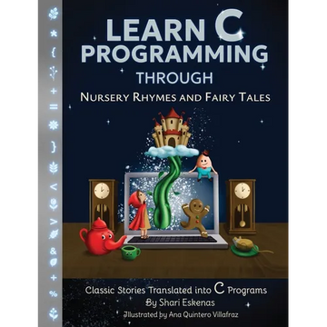 Learn C Programming through Nursery Rhymes and Fairy Tales: Classic Stories Translated into C Programs - Paperback