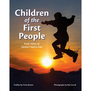 Children of the First People: Fresh Voices of Alaska's Native Kids - Paperback