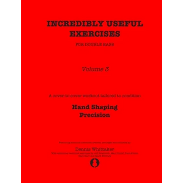 Incredibly Useful Exercises for Double Bass: Volume 3 - Hand Shaping, Precision - Paperback