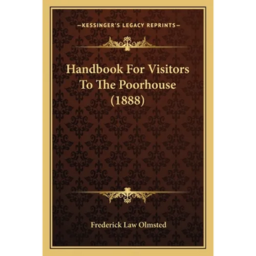 Handbook For Visitors To The Poorhouse (1888) - Paperback