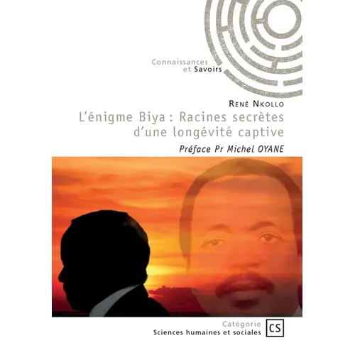 L'énigme Biya: Racines secrètes d'une longévité captive: Préface Pr Michel OYANE