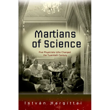 The Martians of Science: Five Physicists Who Changed the Twentieth Century - Paperback