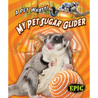 My Pet Sugar Glider - Library Binding