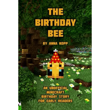 The Birthday Bee: An Unofficial Minecraft Birthday Story for Early Readers - Paperback