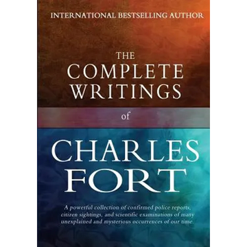The Complete Writings of Charles Fort: The Book of the Damned, New Lands, Lo!, and Wild Talents - Paperback