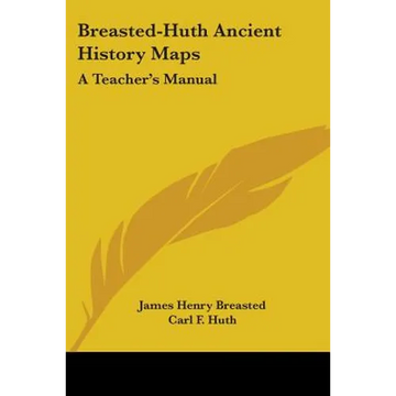 Breasted-Huth Ancient History Maps: A Teacher's Manual - Paperback