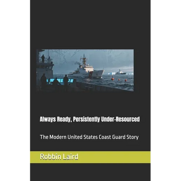Always Ready, Persistently Under-Resourced: The Modern United States Coast Guard Story - Paperback
