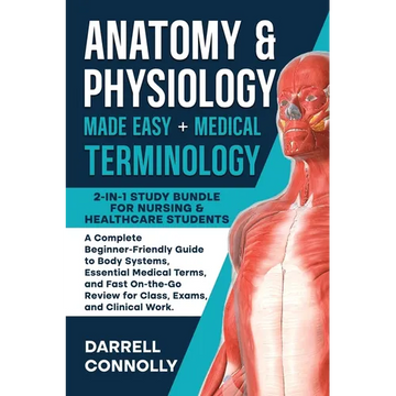 Anatomy & Physiology Made Easy + Medical Terminology: 2-in-1 Study Bundle for Nursing & Healthcare Students: A Complete Beginner-Friendly Guide to Bod - Paperback