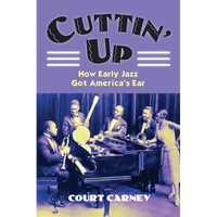 Cuttin' Up: How Early Jazz Got America's Ear - Paperback