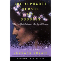 The Alphabet Versus the Goddess: The Conflict Between Word and Image - Paperback