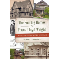 The Bootleg Homes of Frank Lloyd Wright: His Clandestine Work Revealed - Paperback