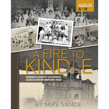 A Fire to Kindle A - H: Harris County Schools & Education Before 1950 - Paperback