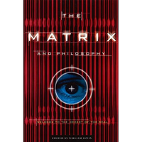 The Matrix and Philosophy: Welcome to the Desert of the Real - Paperback