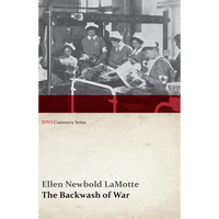 The Backwash of War - The Human Wreckage of the Battlefield as Witnessed by an American Hospital Nurse (WWI Centenary Series) - Paperback