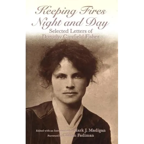 Keeping Fires Night and Day: Selected Letters of Dorothy Canfield Fisher