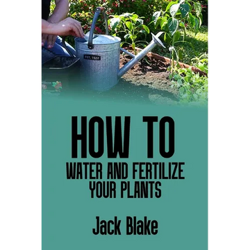 How to water and fertilize your plants - Paperback