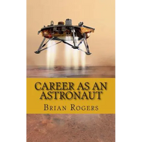 Career As An Astronaut: What They Do, How to Become One, and What the Future Holds! - Paperback
