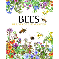 Bees: Heroes of the Garden - Hardcover