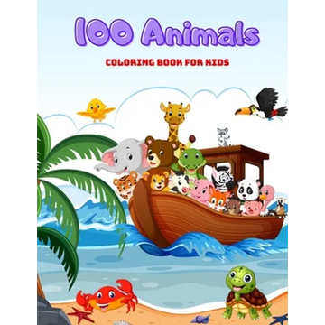 100 Animals - COLORING BOOK FOR KIDS: Sea Animals, Farm Animals, Jungle Animals, Woodland Animals and Circus Animals - Paperback