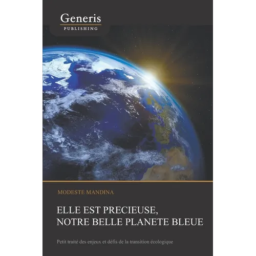 Elle est précieuse, notre belle planète bleue: Petit traité des enjeux et défis de la transition écologique