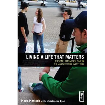 Living a Life That Matters: Lessons from Solomon the Man Who Tried Everything - Paperback
