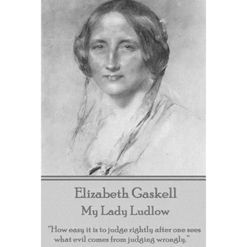 Elizabeth Gaskell - My Lady Ludlow: "How easy it is to judge rightly after one sees what evil comes from judging wrongly." - Paperback