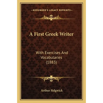 A First Greek Writer: With Exercises And Vocabularies (1883) - Paperback