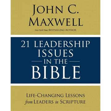 21 Leadership Issues in the Bible: Life-Changing Lessons from Leaders in Scripture - Paperback