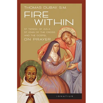Fire Within: Teresa of Avila, John of the Cross and the Gospel on Prayer - Paperback