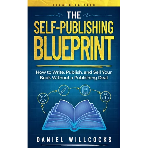 The Self-Publishing Blueprint: How to Write, Publish, and Sell Your Book Without a Publishing Deal