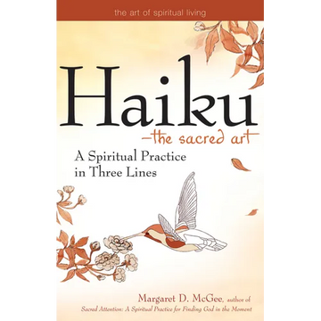Haiku--The Sacred Art: A Spiritual Practice in Three Lines - Paperback