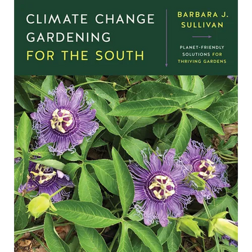 Climate Change Gardening for the South: Planet-Friendly Solutions for Thriving Gardens - Paperback