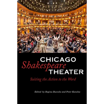 Chicago Shakespeare Theater: Suiting the Action to the Word - Paperback