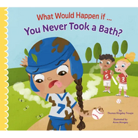 What Would Happen If You Never Took a Bath? - Hardcover