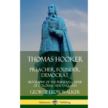 Thomas Hooker: Preacher, Founder, Democrat; Biography of the Puritan Leader of Colonial New England (Hardcover) - Hardcover