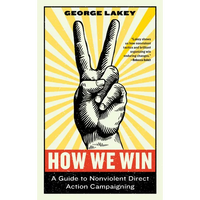 How We Win: A Guide to Nonviolent Direct Action Campaigning - Paperback