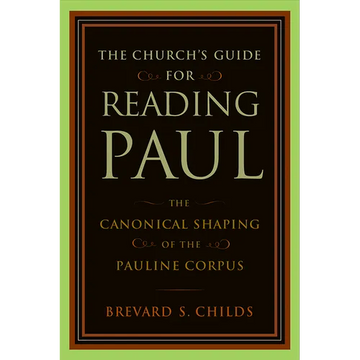 The Church's Guide for Reading Paul: The Canonical Shaping of the Pauline Corpus - Paperback