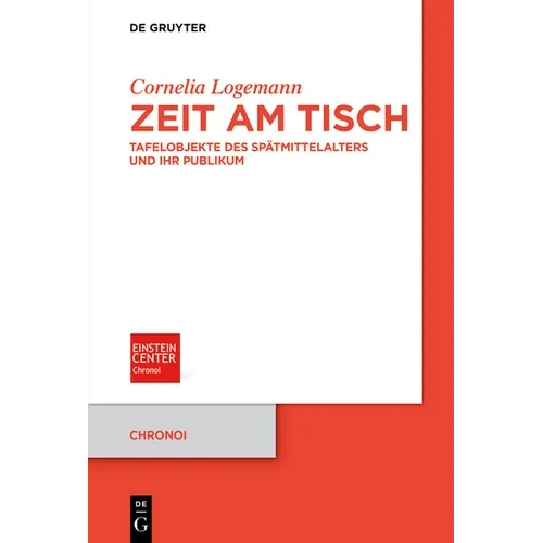 Zeit Am Tisch: Tafelobjekte Des Spätmittelalters Und Ihr Publikum